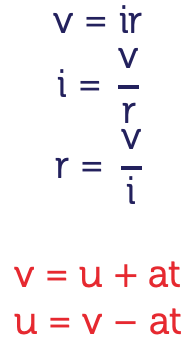 Ohm's law in three formats with voltage, current and resistance the subject. The formula for constant acceleration and is final velocity is equal to initial velocity plus acceleration times time. A transposition of the previous line to make the initial velocity u the subject.